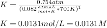 K=\frac{0.754atm}{(0.082\frac{atm*L}{mol*K}*700K)^{1}}\\\\K=0.0131mol/L=0.0131M