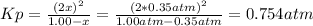 Kp=\frac{(2x)^2}{1.00-x} =\frac{(2*0.35atm)^2}{1.00atm-0.35atm}=0.754atm