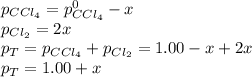 p_{CCl_4}=p_{CCl_4}^0-x\\p_{Cl_2}=2x\\p_T=p_{CCl_4}+p_{Cl_2}=1.00-x+2x\\p_T=1.00+x