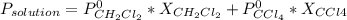 P_{solution} = P^0_{CH_2Cl_2}*X_{CH_2Cl_2} + P^0_{CCl_4}*X_{CCl4}