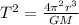 T^{2}=\frac{4 \pi^{2}r^{3}}{GM}