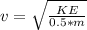 v = \sqrt{\frac{KE}{0.5 * m} }