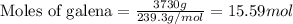 \text{Moles of galena}=\frac{3730g}{239.3g/mol}=15.59mol