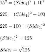 15^2=(Side_1)^2+10^2\\\\225=(Side_1)^2+100\\\\225-100=(Side_1)^2\\\\(Side_1)^2=125\\\\Side_1=\sqrt{125}\\