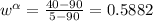 w^{\alpha}= \frac{40-90}{5-90}= 0.5882