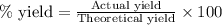 \%\text{ yield}=\frac{\text{Actual yield}}{\text{Theoretical yield}}\times 100