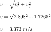 v = \sqrt{v_x^2 + v_y^2} \\\\v = \sqrt{2.898^2 + 1.7265^2} \\\\v = 3.373 \ m/s