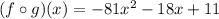 (f \circ g)(x)=-81x^2-18x+11