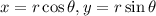 x=r\cos\theta,y=r\sin\theta