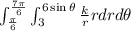 \int_{\frac{\pi}{6}}^{\frac{7\pi}{6}}\int_{3}^{6\sin\theta}\frac{k}{r}rdrd\theta