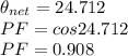 \theta_{net}  = 24.712\\PF = cos 24.712\\PF = 0.908