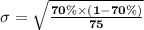 \mathbf{\sigma = \sqrt{\frac{70\% \times (1 - 70\%)}{75}}}