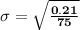 \mathbf{\sigma = \sqrt{\frac{0.21}{75}}}