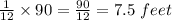 \frac{1}{12} \times90=\frac{90}{12} =7.5\ feet