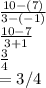 \frac{10-(7)}{3-(-1)} \\\frac{10-7}{3+1}\\\frac{3}{4} \\ =3/4\\