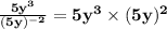 \mathbf{\frac{5y^3}{(5y)^{-2}} = 5y^3 \times (5y)^2}