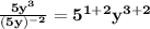 \mathbf{\frac{5y^3}{(5y)^{-2}} = 5^{1 + 2}y^{3+2}}