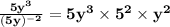 \mathbf{\frac{5y^3}{(5y)^{-2}} = 5y^3 \times 5^2 \times y^2}