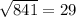 \sqrt{841} =29