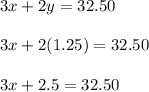 3x+2y=32.50\\\\3x+2(1.25)=32.50\\\\3x+2.5=32.50\\\\