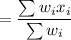 =\dfrac{\sum w_ix_i}{\sum w_i}