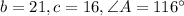 b = 21,c = 16,\angle A=116^{\circ}