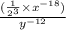 \[\frac{(\frac{1}{2^{3}} \times x^{-18})}{y^{-12}}\]