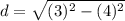 d= \sqrt{(3)^{2}-(4)^{2}}