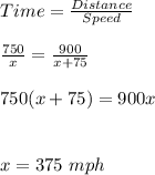 Time=\frac{Distance }{Speed}\\\\\frac{750}{x}=\frac{900}{x+75}\\\\750(x+75)=900x\\\\\\x=375\ mph