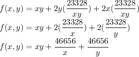 f(x,y)= xy+2y(\dfrac{23328}{xy})+2x(\dfrac{23328}{xy})\\f(x,y)= xy+2(\dfrac{23328}{x})+2(\dfrac{23328}{y})\\f(x,y)= xy+\dfrac{46656}{x}+\dfrac{46656}{y}