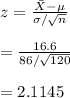 z=\frac{\bar X-\mu}{\sigma/\sqrt{n}}\\\\=\frac{16.6}{86/\sqrt{120}}\\\\=2.1145
