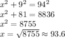 x^2+9^2=94^2\\x^2+81=8836\\x^2=8755\\x=\sqrt{8755}\approx93.6