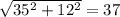 \sqrt{35^{2}+12^{2}  } = 37