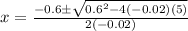 x=\frac{-0.6\pm\sqrt{0.6^{2}-4(-0.02)(5)}} {2(-0.02)}