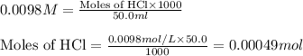 0.0098M=\frac{\text{Moles of HCl}\times 1000}{50.0ml}\\\\\text{Moles of HCl}=\frac{0.0098mol/L\times 50.0}{1000}=0.00049mol
