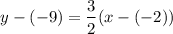 $y-(-9)=\frac{3}{2} (x-(-2))