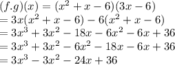 (f.g)(x) = (x^2+x-6)(3x-6)\\= 3x(x^2+x-6) - 6(x^2+x-6)\\= 3x^3+3x^2-18x-6x^2-6x+36\\= 3x^3+3x^2-6x^2-18x-6x+36\\=3x^3-3x^2-24x+36