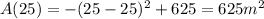 A(25)=-(25-25)^2+625 = 625 m^2
