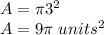 A=\pi 3^2\\A=9\pi\ units^2