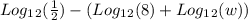 Log_1_2(\frac{1}{2}) -( Log_1_2(8)+Log_1_2(w))