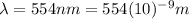 \lambda=554 nm=554(10)^{-9} m