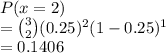 P(x =2)\\= \binom{3}{2}(0.25)^2(1-0.25)^1\\= 0.1406