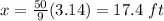 x=\frac{50}{9}(3.14)=17.4\ ft