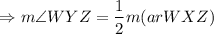 $\Rightarrow m \angle WYZ = \frac{1}{2} m (ar WXZ)