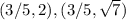 (3/5,2),(3/5,\sqrt{7})