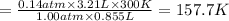 =\frac{0.14 atm \times 3.21 L\times 300K}{1.00 atm\times 0.855 L}=157.7 K