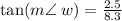 \tan(m \angle \: w)  =  \frac{2.5}{8.3}