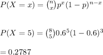 P(X=x)={n\choose x}p^x(1-p)^{n-x}\\\\\\P(X=5)={8\choose 5}0.6^5(1-0.6)^3\\\\=0.2787