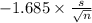 -1.685 \times {\frac{s}{\sqrt{n} } }