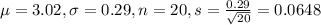 \mu = 3.02, \sigma = 0.29, n = 20, s = \frac{0.29}{\sqrt{20}} = 0.0648